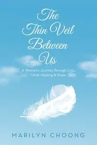 The Thin Veil Between Us - Marilyn Choong