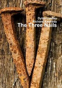 The Three Nails - Dylan Lumley