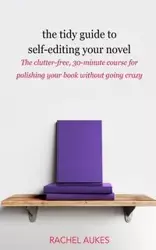 The Tidy Guide to Self-Editing Your Novel - Rachel Aukes