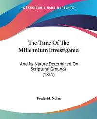 The Time Of The Millennium Investigated - Nolan Frederick