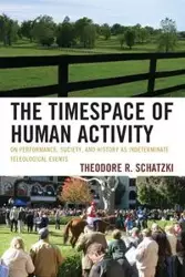 The Timespace of Human Activity - Theodore R. Schatzki