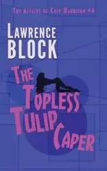 The Topless Tulip Caper - Lawrence Block