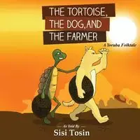 The Tortoise, the Dog, and the Farmer - Tosin Sisi