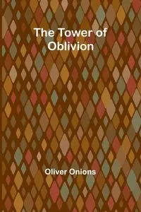 The Tower of Oblivion - Oliver Onions