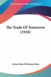 The Trade Of Tomorrow (1918) - Ernest John Benn Pickstone