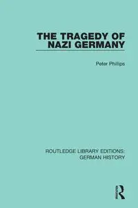 The Tragedy of Nazi Germany - Peter Phillips