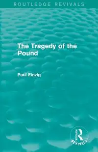 The Tragedy of the Pound (Routledge Revivals) - Paul Einzig