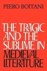 The Tragic and the Sublime in Medieval Literature - Boitani Piero