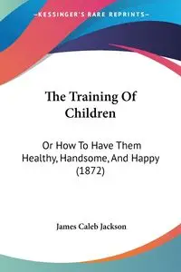 The Training Of Children - Jackson James Caleb