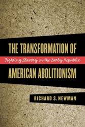 The Transformation of American Abolitionism - Richard S. Newman