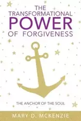 The Transformational Power of Forgiveness - McKenzie Mary D.