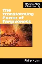 The Transforming Power of Forgiveness - Philip Nunn