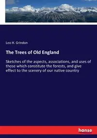 The Trees of Old England - Leo H. Grindon