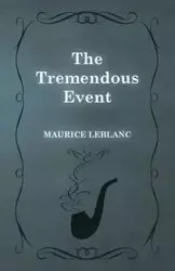 The Tremendous Event - Maurice Leblanc