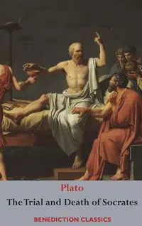 The Trial and Death  of Socrates - Plato