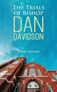 The Trials of Bishop Dan Davidson - Terry Ewing