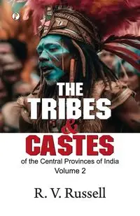 The Tribes and Castes of the Central Provinces of India, Volume 2 - Russell R. V.