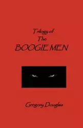 The Trilogy of The Boogie Men - Douglas Gregory