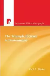 The Triumph of Grace in Deuteronomy - Paul Barker