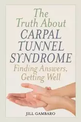 The Truth About Carpal Tunnel Syndrome - Jill Gambaro