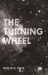 The Turning Wheel - Dick Philip K.