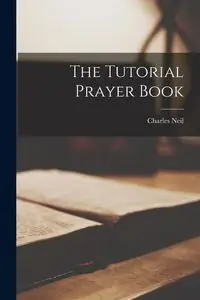 The Tutorial Prayer Book - Charles Neil