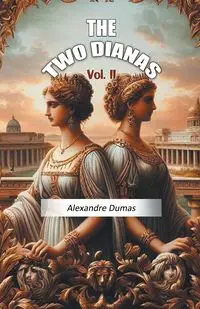 The Two Dianas Vol. II - Dumas Alexandre