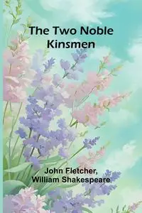 The Two Noble Kinsmen - Fletcher John