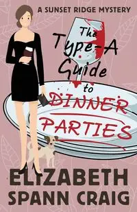 The Type-A Guide to Dinner Parties - Craig Elizabeth Spann