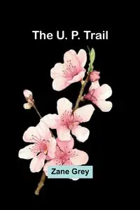 The U. P. Trail - Zane Grey