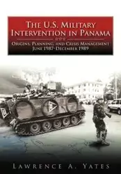 The U.S. Military Intervention in Panama - Lawrence Yates