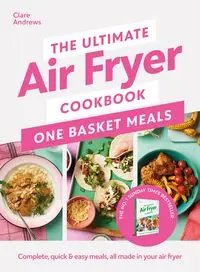 The Ultimate Air Fryer Cookbook: One Basket - Andrews, Clare