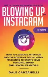 The Ultimate Beginners Guide to Blowing Up on Instagram in 2019 - Dale Canzanelli