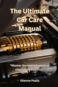 The Ultimate Car Care Manual - Psaila Etienne