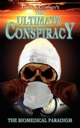 The Ultimate Conspiracy - The Biomedical Paradigm - James McCumiskey