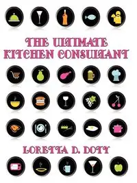 The Ultimate Kitchen Consultant - Loretta D. Doty