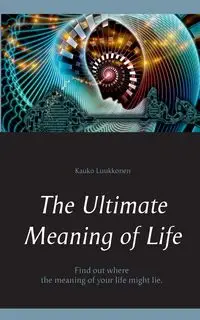 The Ultimate Meaning of Life - Luukkonen Kauko