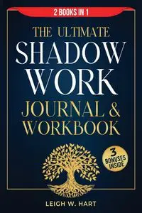 The Ultimate Shadow Work Journal & Workbook - 2 Books in 1 - Leigh W. Hart