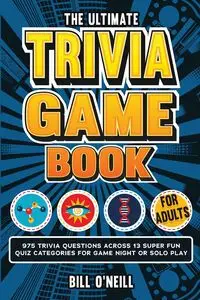 The Ultimate Trivia Game Book for Adults - Bill O'Neill