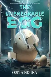 The Unbreakable Egg - Franklin Nduka Osita