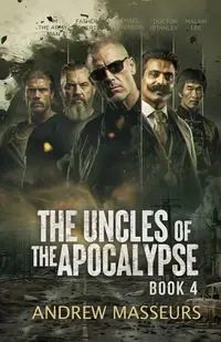 The Uncles of the Apocalypse - Andrew Masseurs