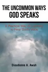 The Uncommon Ways God Speaks - Awah Dieudonne A.