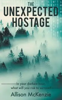 The Unexpected Hostage - McKenzie Allison