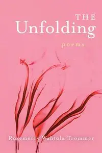 The Unfolding - Wahtola Trommer Rosemerry