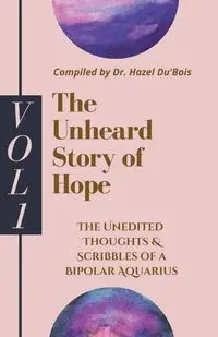 The Unheard Story Of Hope - Hazel Du'Bois Dr.