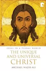 The Unique and Universal Christ - Michael Nazir-Ali