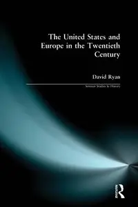 The United States and Europe in the Twentieth Century - Ryan David