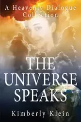 The Universe Speaks A Heavenly Dialogue - Kimberly Klein