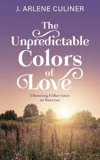 The Unpredictable Colors of Love - Arlene Culiner J.