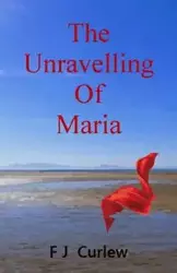 The Unravelling Of Maria - Curlew FJ